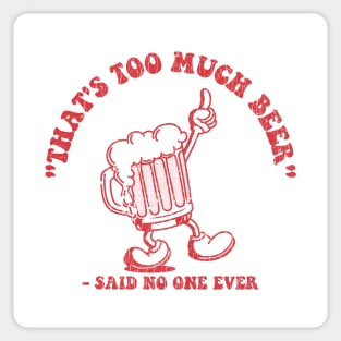 That's Too Much Beer ✅ Sticker